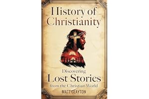 History of Christianity: Discovering Lost Stories from the Christian World
