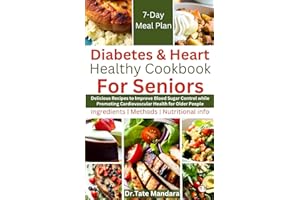 Diabetes and Heart Healthy Cookbook For Seniors: Delicious Recipes to Improve Blood Sugar Control While Promoting Cardiovascu