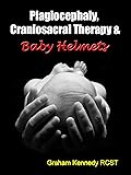 Plagiocephaly, Craniosacral Therapy & Baby Helmets
