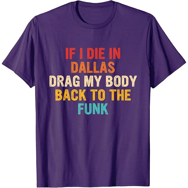 Amazon.com: If I Die In Dallas Drag My Body Back To The Funk