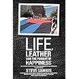 Life, Leather and the Pursuit of Happiness: Life, history and culture in the leather/BDSM/fetish community