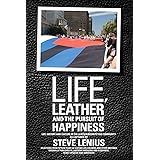 Life, Leather and the Pursuit of Happiness: Life, history and culture in the leather/BDSM/fetish community