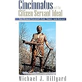 Cincinnatus and the Citizen-Servant Ideal: The Roman Legend's Life, Times, and Legacy