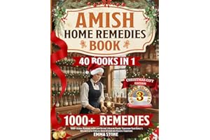 Amish Home Remedies Book: [40 in 1] 1000+ Herbal Remedies to Reclaim Nature’s Healing Power. Transform Your Family’s Wellness with Timeless Amish Wisdom and Holistic Traditions