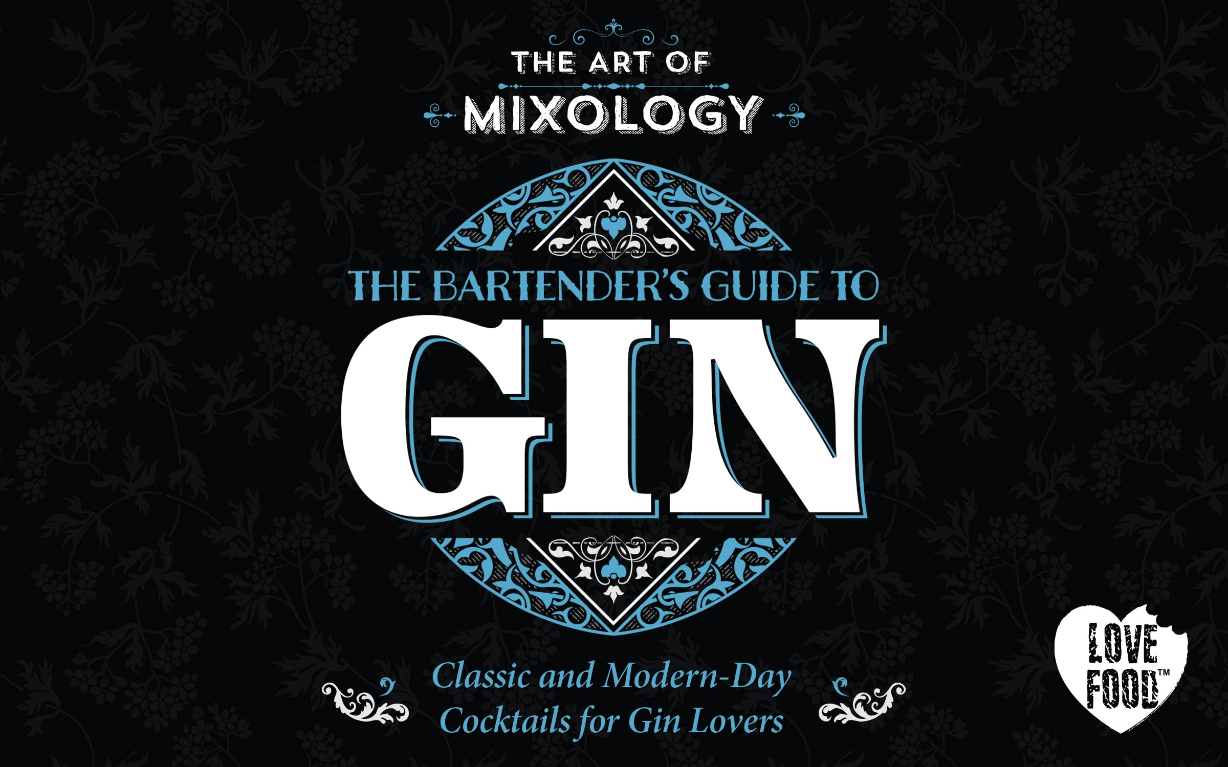 Art of Mixology: Bartender's Guide to Gin - Classic & Modern-Day Cocktails for Gin Lovers (The Art of Mixology)