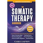 The Somatic Therapy Handbook: Self-Soothing Techniques for Healing Trauma, Enhancing the Mind-Body Connection, and Stress Relief (Holistic Wellness)
