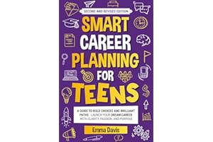 Smart Career Planning For Teens: A Guide To Bold Choices And Brilliant Paths Launch Your Dream Career With Clarity, Passion, And Purpose (Therapy and Mental Health Books For Teens)