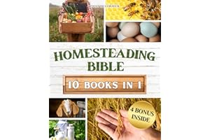 HOMESTEADING BIBLE: Homesteader's Handbook to Master the Secrets of Planting, Growing, Preserving and Thriving for a Sustaina