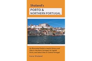 Shaland’s Porto & Northern Portugal: An Illustrated Guide to Jewish History and Sites in Northern Portugal, Its Capital Porto, and Select Sites in Central Portugal (Shaland's Portugal)