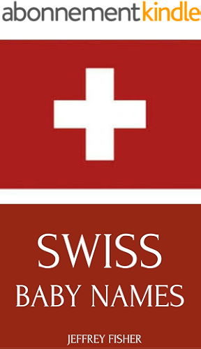 Download Swiss Baby Names: Names from Switzerland for Girls and Boys (English Edition) PDF