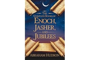 The Complete Books of Enoch, Jasher, and Jubilees: With Historical Context, Theological Reflections, and In-Depth Commentary 