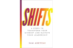 SHIFTS: 6 Steps to Transform Your Mindset and Elevate Your Leadership