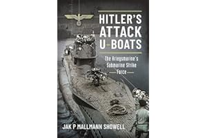 Hitler's Attack U-Boats: The Kriegsmarine's Submarine Strike Force