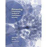 Processing: A Programming Handbook for Visual Designers and Artists