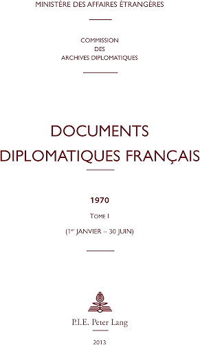 Download Documents diplomatiques français: 1970 Tome I (1er janvier 30 juin) (Documents diplomatiques français – Depuis 1954, sous la direction de Maurice Vaïsse t. 37) PDF