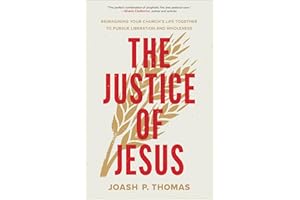 The Justice of Jesus: Reimagining Your Church's Life Together to Pursue Liberation and Wholeness