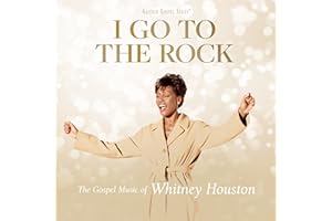 I Go To The Rock: The Gospel Music Of Whitney Houston