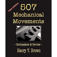 507 Mechanical Movements: Mechanisms and Devices: Brown, Henry T ...