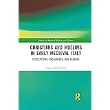 Christians and Muslims in Early Medieval Italy (Studies in Medieval History and Culture)