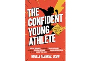 The Confident Young Athlete: Mental Toughness Techniques to Transform Anxiety to Advantage, Overcome Setbacks and Build Unsha