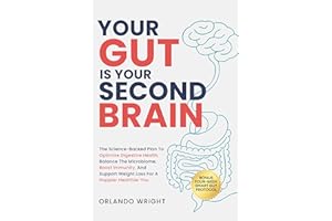 Your Gut Is Your Second Brain: The Science-Backed Plan To Optimize Digestive Health, Balance The Microbiome, Boost Immunity, 