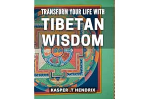 Transform Your Life with Tibetan Wisdom: Discover the Secrets of Inner Peace and Fulfillment with Ancient Tibetan Traditions