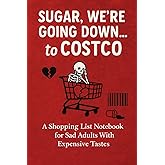 Sugar, Were Going Down... to Costco: A Shopping List Notebook for Sad Adults With Expensive Tastes funny sarcastic daily gift for women men