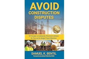 Avoid Construction Disputes: 10 Principles to Collaborate Effectively to Achieve On-Time and On-Budget Project Objectives