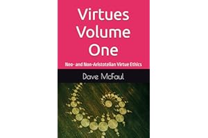 Virtues Volume One: Neo- and Non-Aristotelian Virtue Ethics