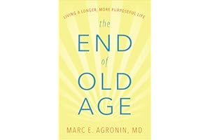 The End of Old Age: Living a Longer, More Purposeful Life