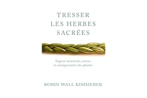 Tresser les herbes sacrées: Sagesse ancestrale, science et enseignements des plantes (French Edition)