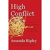 High Conflict: Why We Get Trapped and How We Get Out