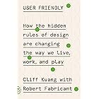 User Friendly: How the Hidden Rules of Design Are Changing the Way We Live, Work, and Play