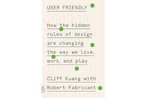 User Friendly: How the Hidden Rules of Design Are Changing the Way We Live, Work, and Play