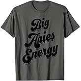 Big Aries Energy Women Aries Sign Zodiac Season Horoscope T-Shirt
