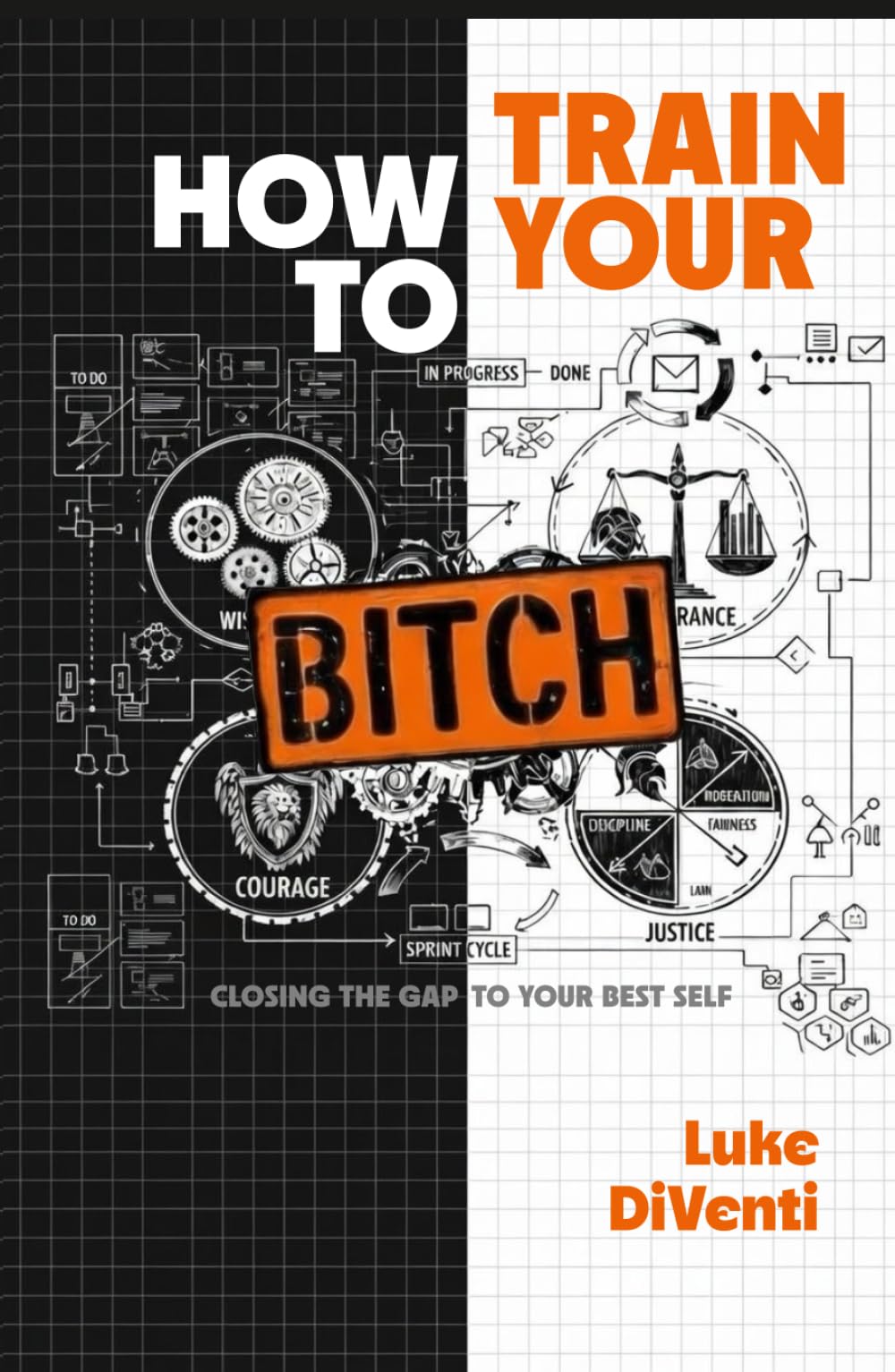 How to Train Your BITCH: Closing the Gap to Your Best Self: A Stoic Agile Approach