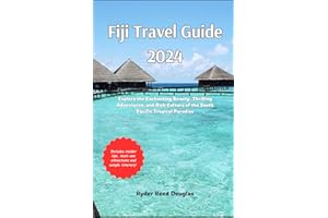 Fiji Travel Guide 2024: Explore the Enchanting Beauty, Thrilling Adventures, and Rich Culture of the South Pacific Tropical P