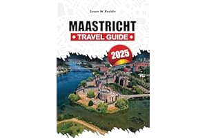 MAASTRICHT TRAVEL GUIDE 2025: Discover Hidden Gems, Top Attractions, Essential Travel Tips, and Experiences