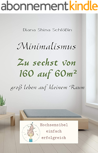 Download Minimalismus Zu 6st von 160 auf 60m²: groß leben auf kleinem Raum (German Edition) PDF