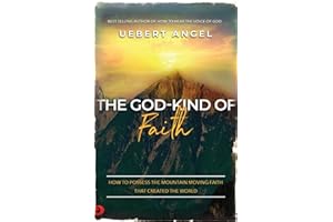 The God-Kind of Faith: How to Possess the Mountain Moving Faith that Created the World