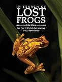 In Search of Lost Frogs: The Quest to Find the