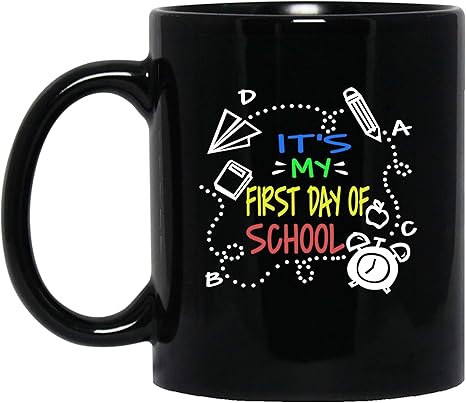 Amazon Com Back To School It S My First Day Of School Student Teacher Coffee Mug Funny Quote Novelty 11oz Ceramic Gift For Best Friend Sister Kids Son Daughter On Birthday Christmas Xmas