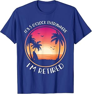 It's 5 O'Clock Everywhere I'm Retired, Summer Vacation T-Shirt