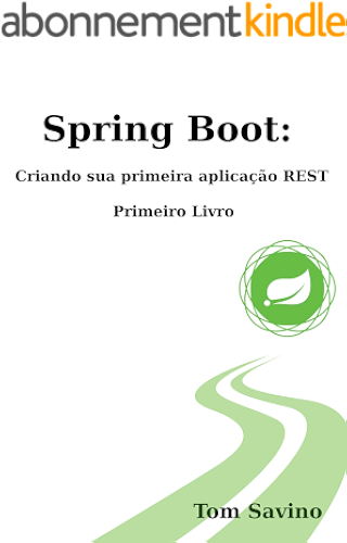 Download Spring Boot: Criando sua primeira aplicação Rest: Primeiro Livro (Portuguese Edition) PDF
