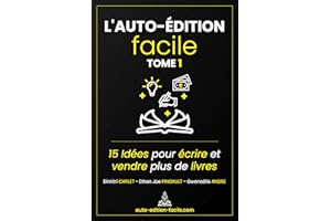 L'Auto-Édition Facile: 15 Idées pour Écrire et Vendre plus de Livres (French Edition)