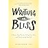 Writing for Bliss: A Seven-Step Plan for Telling Your Story and Transforming Your Life