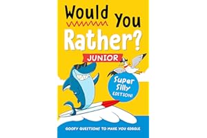 Would You Rather? Junior: Super Silly Edition!: Goofy Questions to Make You Giggle