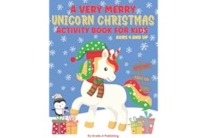 A VERY MERRY UNICORN CHRISTMAS ACTIVITY BOOK FOR KIDS AGES 4 AND UP: A Fun Mix of Adorable Unicorns and Holiday-Themed Colori