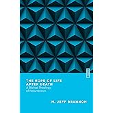The Hope of Life After Death: A Biblical Theology of Resurrection (Essential Studies in Biblical Theology)