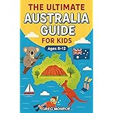 The Ultimate Australia Guide for Kids: Explore the Land Down Under Chapter Book for Kids Aged 8-12
